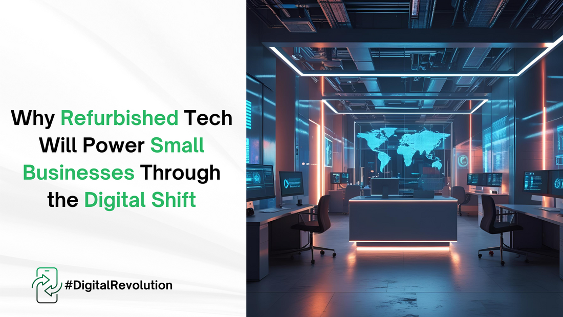 Why Refurbished Tech Will Power Small Businesses Through the Digital Shift