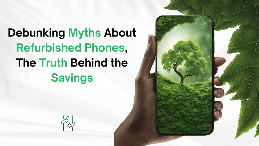 Debunking Myths About Refurbished Phones. The Truth Behind the Savings