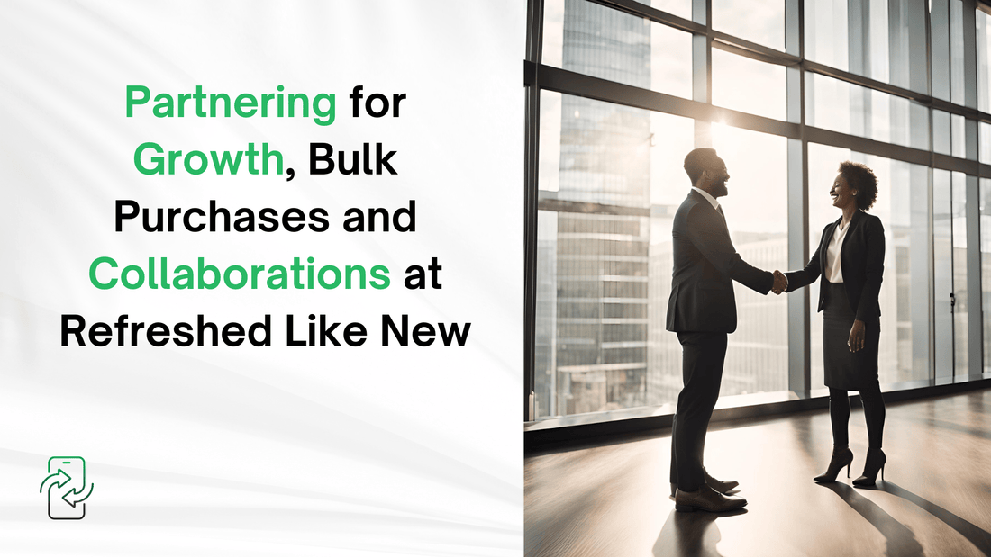 Partnering for Growth, Bulk Purchases and Collaborations at Refreshed Like New