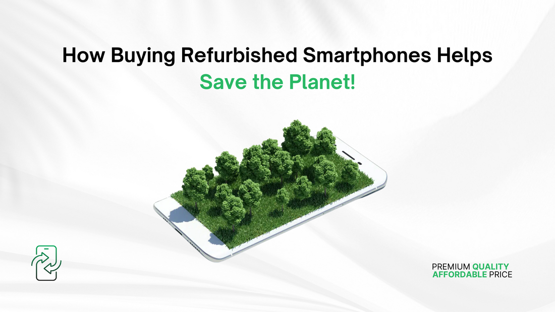 How Buying Refurbished Smartphones Helps Save the Planet