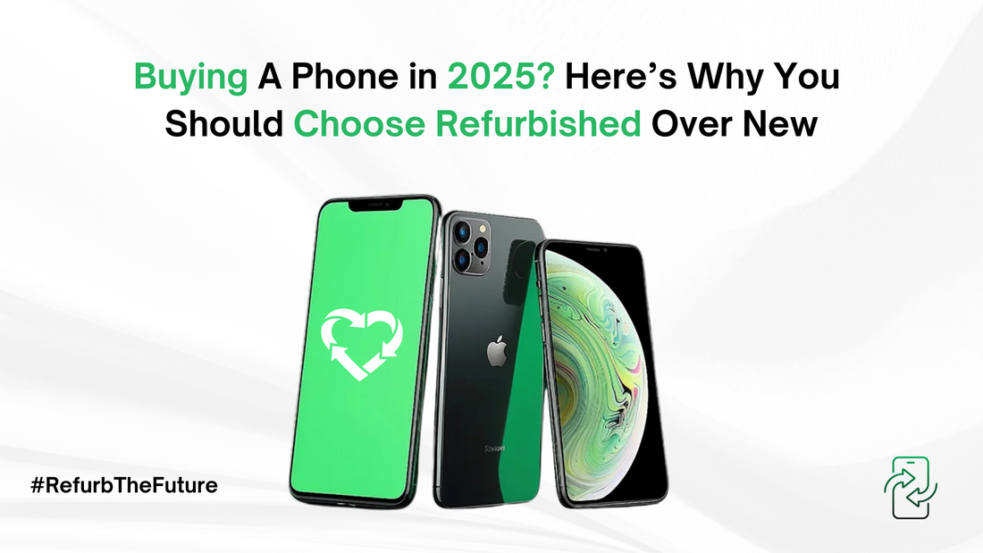 Buying a Phone in 2025? Here’s Why You Should Choose Refurbished Over New!