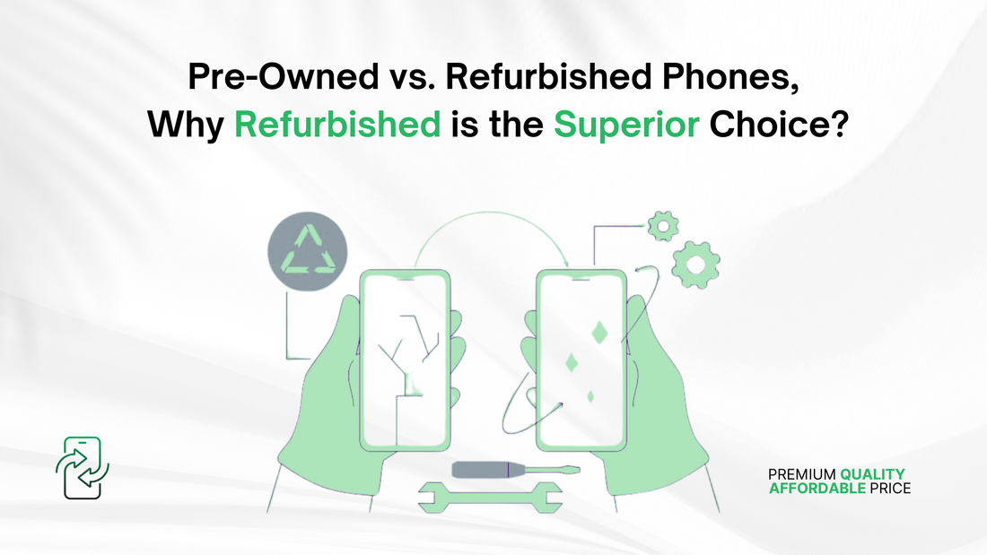 Pre-Owned vs. Refurbished Phones: Why Refurbished is the Superior Choice